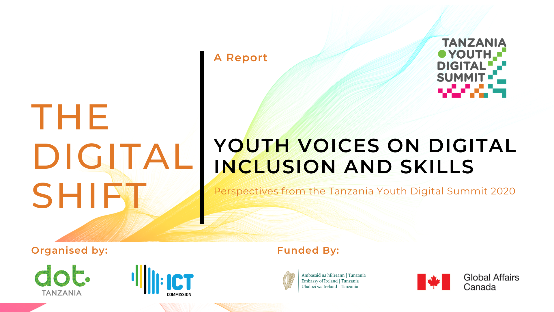 A report on insights gained from the 2020 Tanzania Youth Digital Summit (TYDS) 2020, hosted virtually by Digital Opportunity Trust (DOT) and the Information Communications Technology (ICT) Commission, Tanzania. 